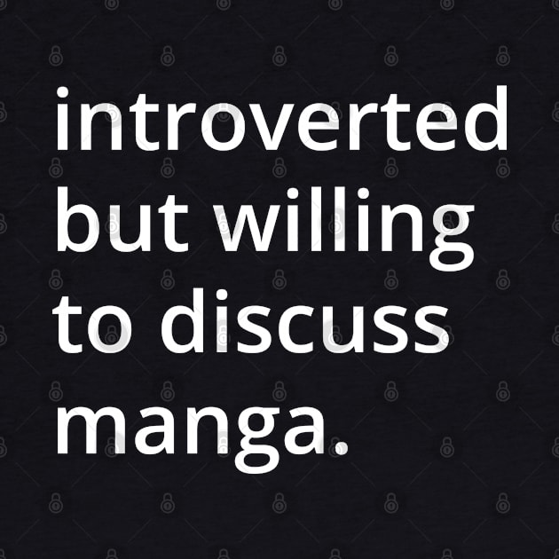 introverted but willing to discuss manga. by MSA